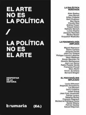 BRUMARIA 34: EL ARTE NO ES LA POLÍTICA. LA POLÍTICA NO ES EL ARTE. DESPERTAR DE LA HISTORIA BRUMARIA 34: EL ARTE NO ES LA POLÍTICA. LA POLÍTICA NO ES EL ARTE. DESPERTAR DE LA HISTORIA