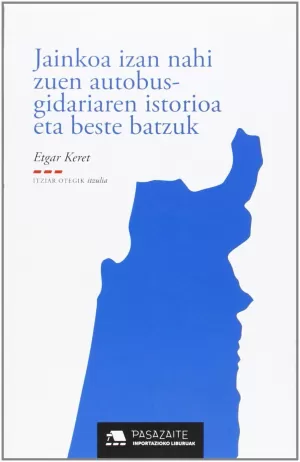 JAINKOA IZAN NAHI ZUEN AUTOBUS-GIDARIAREN ISTORIOA ETA BESTE BATZ JAINKOA IZAN NAHI ZUEN AUTOBUS-GIDARIAREN ISTORIOA ETA BESTE BATZ