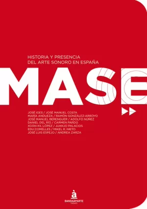 MASE. HISTORIA Y PRESENCIA DEL ARTE SONORO EN ESPAÑA MASE. HISTORIA Y PRESENCIA DEL ARTE SONORO EN ESPAÑA