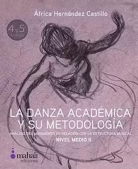 LA DANZA ACADÉMICA Y SU METODOLOGÍA. ANÁLISIS DEL MOVIMIENTO EN RELACIÓN CON LA ESTRUCTURA MUSICAL. NIVEL MEDIO II LA DANZA ACADÉMICA Y SU METODOLOGÍA. ANÁLISIS DEL MOVIMIENTO EN RELACIÓN CON LA ESTRUCTURA MUSICAL. NIVEL MEDIO II