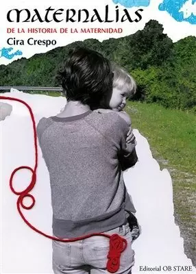 MATERNALIAS. DE LA HISTORIA DE LA MATERNIDAD MATERNALIAS. DE LA HISTORIA DE LA MATERNIDAD