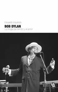 BOB DYLAN: LA TRILOGÍA DEL TIEMPO Y EL AMOR BOB DYLAN: LA TRILOGÍA DEL TIEMPO Y EL AMOR