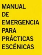 MANUAL DE EMERGENCIA PARA PRÁCTICAS ESCÉNICAS MANUAL DE EMERGENCIA PARA PRÁCTICAS ESCÉNICAS