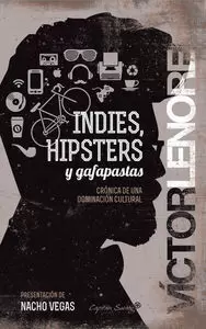 INDIES, HIPSTERS Y GAFAPASTAS INDIES, HIPSTERS Y GAFAPASTAS