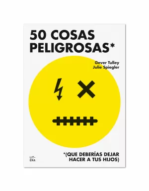 50 COSAS PELIGROSAS (QUE DEBERÍAS DEJAR HACER A TUS HIJOS) 50 COSAS PELIGROSAS (QUE DEBERÍAS DEJAR HACER A TUS HIJOS)