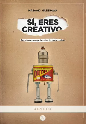 SÍ, ERES CREATIVO: TÉCNICAS PARA POTENCIAR TU CREATIVIDAD SÍ, ERES CREATIVO: TÉCNICAS PARA POTENCIAR TU CREATIVIDAD