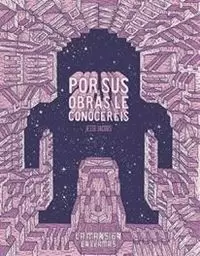 POR SUS OBRAS LE CONOCERÉIS POR SUS OBRAS LE CONOCERÉIS