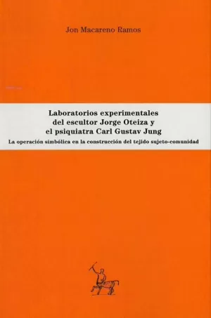 LABORATORIOS EXPERIMENTALES DEL ESCULTOR JORGE OTEIZA Y EL PSIQUIATRA CARL GUSTAV JUNG