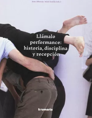 LLÁMALO PERFORMANCE: HISTORIA, DISCIPLINA Y RECEPCIÓN LLÁMALO PERFORMANCE: HISTORIA, DISCIPLINA Y RECEPCIÓN