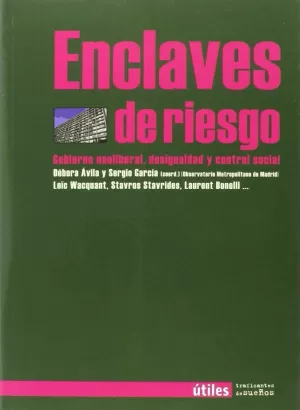 ENCLAVES DE RIESGO: GOBIERNO NEOLIBERAL, DESIGUALDAD Y CONTROL SOCIAL