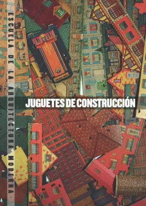 JUGUETES DE CONSTRUCCIÓN. ESCUELA DE LA ARQUITECTURA MODERNA