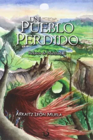 UN PUEBLO PERDIDO (RELATOS DE MIRTHAD II) UN PUEBLO PERDIDO (RELATOS DE MIRTHAD II)