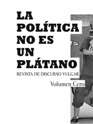 LA POLÍTICA NO ES UN PLÁTANO/ POLITICS IS NOT A BANANA LA POLÍTICA NO ES UN PLÁTANO/ POLITICS IS NOT A BANANA