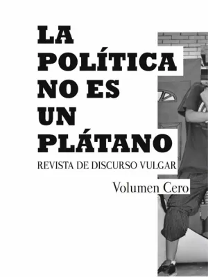 LA POLÍTICA NO ES UN PLÁTANO/ POLITICS IS NOT A BANANA