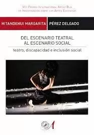 DEL ESCENARIO TEATRAL AL ESCENARIO SOCIAL. TEATRO, DISCAPACIDAD E INCLUSIÓN SOCIAL DEL ESCENARIO TEATRAL AL ESCENARIO SOCIAL. TEATRO, DISCAPACIDAD E INCLUSIÓN SOCIAL