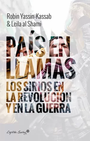 UN PAÍS EN LLAMAS. SIRIOS EN REVOLUCIÓN Y GUERRA UN PAÍS EN LLAMAS. SIRIOS EN REVOLUCIÓN Y GUERRA