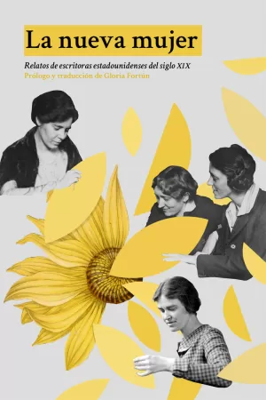 LA NUEVA MUJER: RELATOS DE ESCRITORAS ESTADOUNIDENSES DEL SIGLO XIX LA NUEVA MUJER: RELATOS DE ESCRITORAS ESTADOUNIDENSES DEL SIGLO XIX