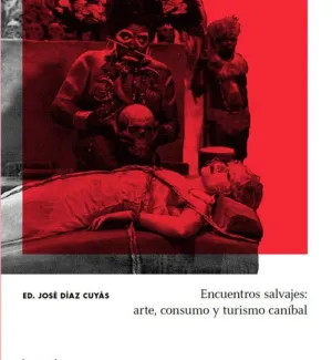 ENCUENTROS SALVAJES: ARTE, CONSUMO Y TURISMO CANÍBAL ENCUENTROS SALVAJES: ARTE, CONSUMO Y TURISMO CANÍBAL