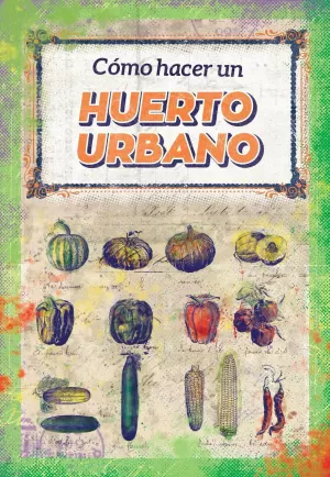 CÓMO HACER UN HUERTO URBANO CÓMO HACER UN HUERTO URBANO