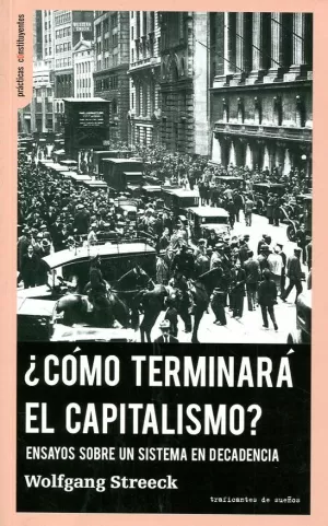 ¿CÓMO TERMINARÁ EL CAPITALISMO? ¿CÓMO TERMINARÁ EL CAPITALISMO?