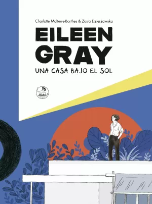 EILEEN GRAY: UNA CASA BAJO EL SOL