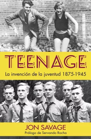 TEENAGE / LA INVENCIÓN DE LA JUVENTUD 1875-1945 TEENAGE / LA INVENCIÓN DE LA JUVENTUD 1875-1945