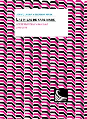 LAS HIJAS DE KARL MARX. CORRESPONDENCIA FAMILIAR (1866-1898) LAS HIJAS DE KARL MARX. CORRESPONDENCIA FAMILIAR (1866-1898)