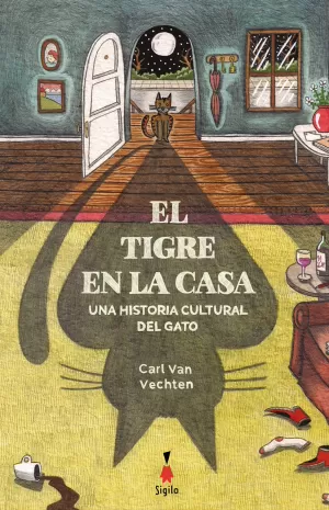 EL TIGRE EN LA CASA : UNA HISTORIA CULTURAL DEL GATO EL TIGRE EN LA CASA : UNA HISTORIA CULTURAL DEL GATO