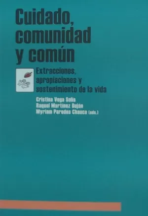 CUIDADO, COMUNIDAD Y COMUN - EXTRACCIONES, APROPIACIONES Y SOSTENIMIENTO DE LA VIDA