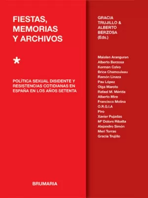 FIESTAS, MEMORIAS Y ARCHIVOS. POLÍTICA SEXUAL DISIDENTE Y RESISTENCIAS COTIDIANAS EN ESPAÑA EN LOS AÑOS SETENTA FIESTAS, MEMORIAS Y ARCHIVOS. POLÍTICA SEXUAL DISIDENTE Y RESISTENCIAS COTIDIANAS EN ESPAÑA EN LOS AÑOS SETENTA