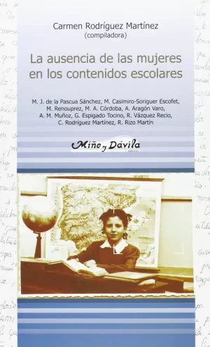 LA AUSENCIA DE LAS MUJERES EN LOS CONTENIDOS ESCOLARES LA AUSENCIA DE LAS MUJERES EN LOS CONTENIDOS ESCOLARES