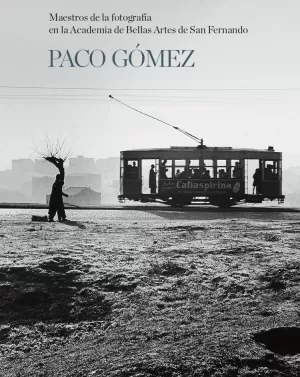 MAESTROS DE LA FOTOGRAFIA EN LA ACADEMIA DE BELLAS ARTES: PACO GOMEZ MAESTROS DE LA FOTOGRAFIA EN LA ACADEMIA DE BELLAS ARTES: PACO GOMEZ
