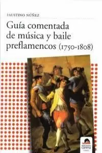 GUIA COMENTADA DE MUSICA Y BAILE PREFLAMENCOS (1750-1808)