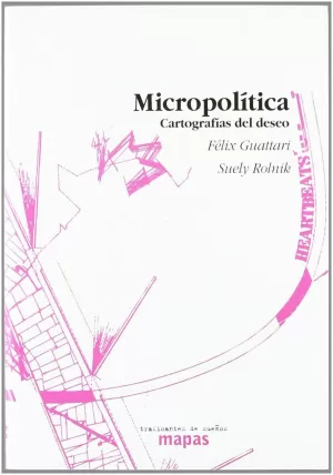 MICROPOLÍTICA: CARTOGRAFÍAS DEL DESEO MICROPOLÍTICA: CARTOGRAFÍAS DEL DESEO