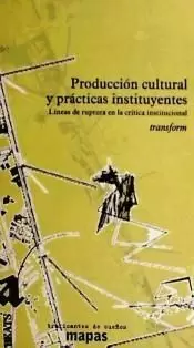 PRODUCCIÓN CULTURAL Y PRÁCTICAS INSTITUYENTES PRODUCCIÓN CULTURAL Y PRÁCTICAS INSTITUYENTES