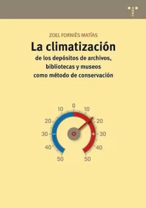 LA CLIMATIZACIÓN DE LOS DEPÓSITOS DE ARCHIVOS, BIBLIOTECAS Y MUSEOS COMO MÉTODO DE CONSERVACIÓN LA CLIMATIZACIÓN DE LOS DEPÓSITOS DE ARCHIVOS, BIBLIOTECAS Y MUSEOS COMO MÉTODO DE CONSERVACIÓN