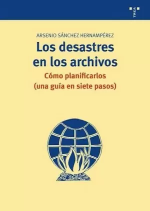 LOS DESASTRES EN LOS ARCHIVOS: CÓMO PLANIFICARLOS (UNA GUÍA EN SIETE PASOS) LOS DESASTRES EN LOS ARCHIVOS: CÓMO PLANIFICARLOS (UNA GUÍA EN SIETE PASOS)