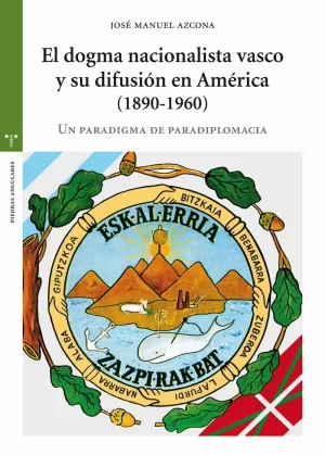 EL DOGMA NACIONALISTA VASCO Y SU DIFUSIÓN EN AMÉRICA (1890-1960) EL DOGMA NACIONALISTA VASCO Y SU DIFUSIÓN EN AMÉRICA (1890-1960)