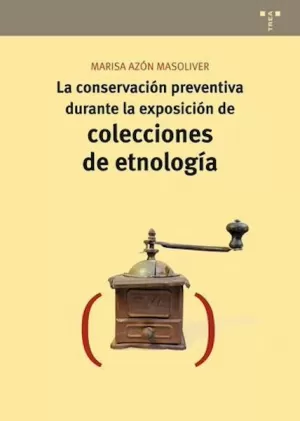 LA CONSERVACIÓN PREVENTIVA DURANTE LA EXPOSICIÓN DE COLECCIONES DE ETNOLOGÍA LA CONSERVACIÓN PREVENTIVA DURANTE LA EXPOSICIÓN DE COLECCIONES DE ETNOLOGÍA
