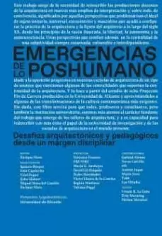 EMERGENCIAS DE LO POSHUMANO: DESAFIOS ARQUITECTONICOS Y PEDAGOGICOS DESDE UN MARGEN DISCIPLINAR EMERGENCIAS DE LO POSHUMANO: DESAFIOS ARQUITECTONICOS Y PEDAGOGICOS DESDE UN MARGEN DISCIPLINAR