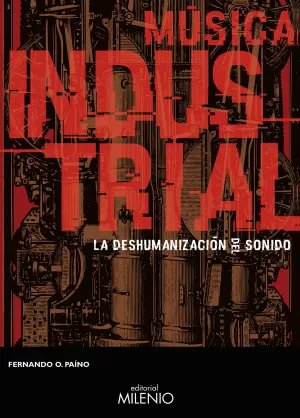 MÚSICA INDUSTRIAL, LA DESHUMANIZACIÓN DEL SONIDO MÚSICA INDUSTRIAL, LA DESHUMANIZACIÓN DEL SONIDO