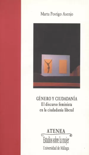 GÉNERO Y CIUDADANÍA: EL DISCURSO FEMINISTA EN LA CIUDADANÍA LIBERAL GÉNERO Y CIUDADANÍA: EL DISCURSO FEMINISTA EN LA CIUDADANÍA LIBERAL