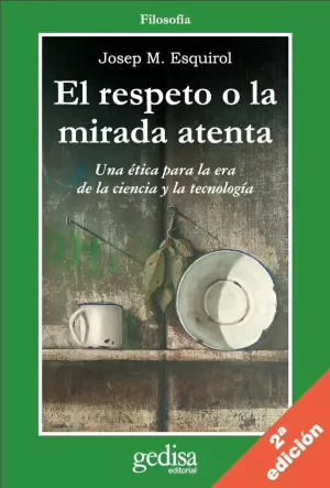 EL RESPETO A LA MIRADA ATENTA: UNA ETICA PARA LA ERA DE LA CIENCI A Y LA TECNOLOGIA EL RESPETO A LA MIRADA ATENTA: UNA ETICA PARA LA ERA DE LA CIENCI A Y LA TECNOLOGIA