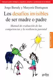 LOS DESAFÍOS INVISIBLES DE SER MADRE O PADRE : MANUAL DE EVALUACIÓN DE LAS COMPETENCIAS Y LA RESILEN LOS DESAFÍOS INVISIBLES DE SER MADRE O PADRE : MANUAL DE EVALUACIÓN DE LAS COMPETENCIAS Y LA RESILEN