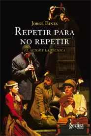 REPETIR PARA NO REPETIR: EL ACTOR Y LA TECNICA REPETIR PARA NO REPETIR: EL ACTOR Y LA TECNICA