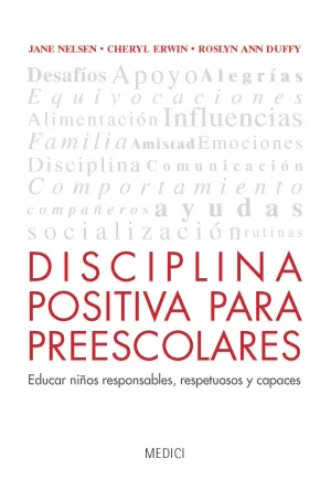 DISCIPLINA POSITIVA PARA PREESCOLARES: EDUCAR NIÑOS RESPONSABLES, RESPETUOSOS Y CAPACES DISCIPLINA POSITIVA PARA PREESCOLARES: EDUCAR NIÑOS RESPONSABLES, RESPETUOSOS Y CAPACES