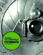 100 IDEAS QUE CAMBIARON LA FOTOGRAF¡A 100 IDEAS QUE CAMBIARON LA FOTOGRAF¡A