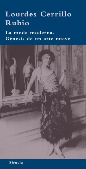 LA MODA MODERNA. GÉNESIS DE UN ARTE NUEVO LA MODA MODERNA. GÉNESIS DE UN ARTE NUEVO