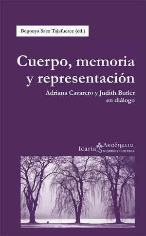 CUERPO, MEMORIA Y REPRESENTACIÓN: ADRIANA CAVARERO Y JUDITH BUTLER EN DIÁLOGO CUERPO, MEMORIA Y REPRESENTACIÓN: ADRIANA CAVARERO Y JUDITH BUTLER EN DIÁLOGO