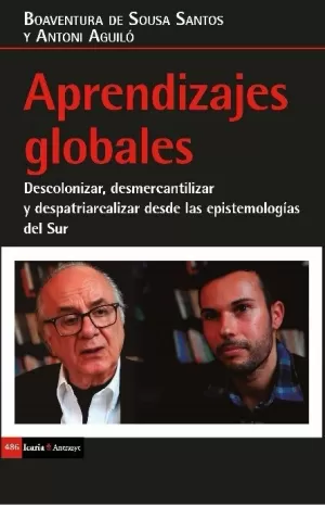 APRENDIZAJES GLOBALES: DESCOLONIZAR, DESMERCANTILIZAR Y DESPATRIARCALIZAR DESDE LAS EPISTEMOLOGÍAS DEL SUR APRENDIZAJES GLOBALES: DESCOLONIZAR, DESMERCANTILIZAR Y DESPATRIARCALIZAR DESDE LAS EPISTEMOLOGÍAS DEL SUR